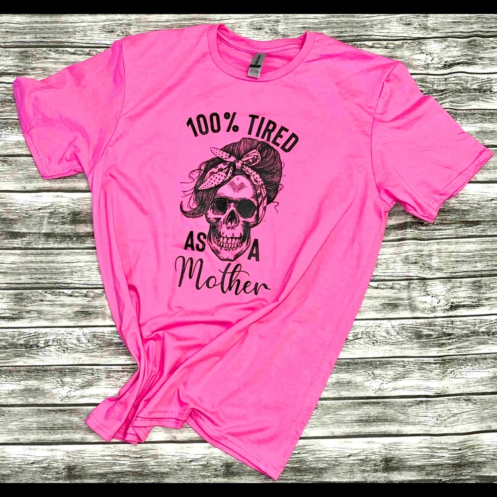 100% tired as a mother mama shirt